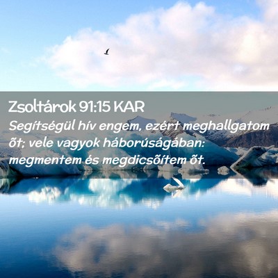 Picture 02 - Zsoltárok 91:15 KAR - Segítségül hív engem, ezért meghallgatom - Bible Verse Picture