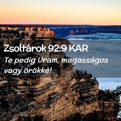 Picture 02 - Zsoltárok 92:9 KAR - Te pedig Uram, magasságos vagy - Bible Verse Picture