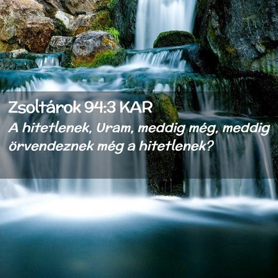 Picture 02 - Zsoltárok 94:3 KAR - A hitetlenek, Uram, meddig még, meddig - Bible Verse Picture