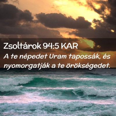 Picture 02 - Zsoltárok 94:5 KAR - A te népedet Uram tapossák, és nyomorgatják a - Bible Verse Picture
