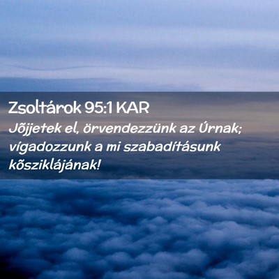 Picture 02 - Zsoltárok 95:1 KAR - Jõjjetek el, örvendezzünk az Úrnak; - Bible Verse Picture