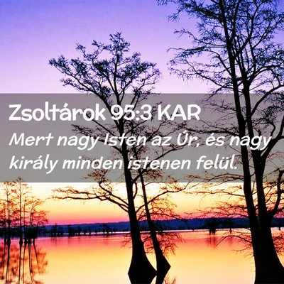 Picture 02 - Zsoltárok 95:3 KAR - Mert nagy Isten az Úr, és nagy király minden - Bible Verse Picture