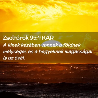 Picture 02 - Zsoltárok 95:4 KAR - A kinek kezében vannak a földnek mélységei, - Bible Verse Picture