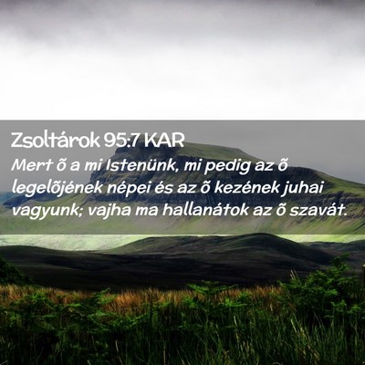 Picture 02 - Zsoltárok 95:7 KAR - Mert õ a mi Istenünk, mi pedig az õ - Bible Verse Picture