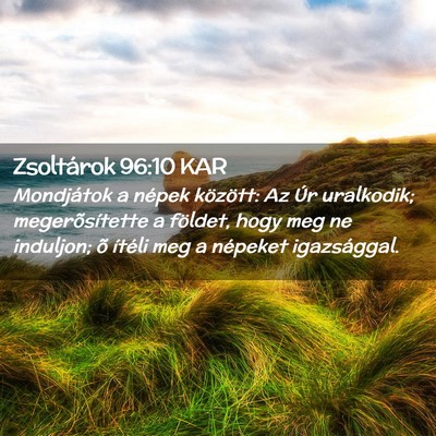 Picture 02 - Zsoltárok 96:10 KAR - Mondjátok a népek között: Az Úr uralkodik; - Bible Verse Picture