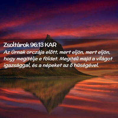 Picture 02 - Zsoltárok 96:13 KAR - Az Úrnak orczája elõtt, mert eljön, mert - Bible Verse Picture