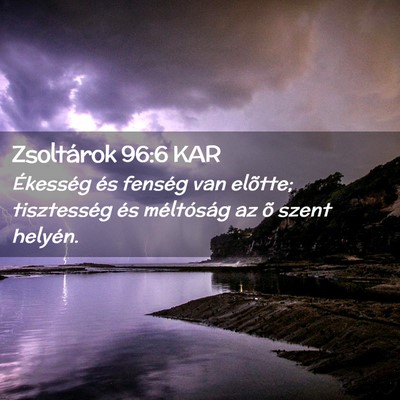 Picture 02 - Zsoltárok 96:6 KAR - Ékesség és fenség van elõtte; tisztesség - Bible Verse Picture