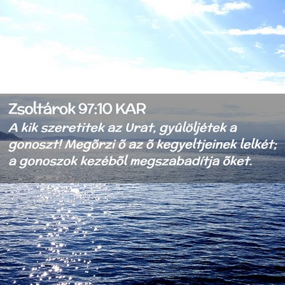 Picture 02 - Zsoltárok 97:10 KAR - A kik szeretitek az Urat, gyûlöljétek a - Bible Verse Picture