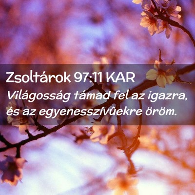 Picture 02 - Zsoltárok 97:11 KAR - Világosság támad fel az igazra, és az - Bible Verse Picture