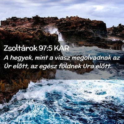 Picture 02 - Zsoltárok 97:5 KAR - A hegyek, mint a viasz megolvadnak az Úr elõtt, - Bible Verse Picture