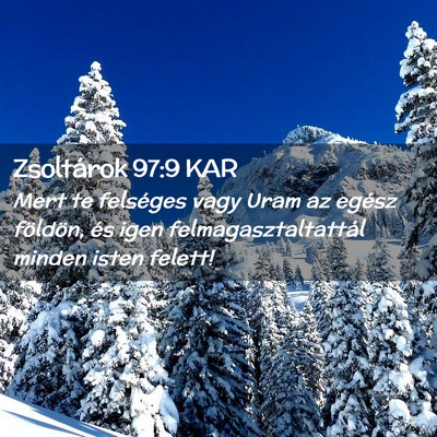 Picture 02 - Zsoltárok 97:9 KAR - Mert te felséges vagy Uram az egész földön, - Bible Verse Picture