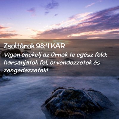 Picture 02 - Zsoltárok 98:4 KAR - Vígan énekelj az Úrnak te egész föld; - Bible Verse Picture