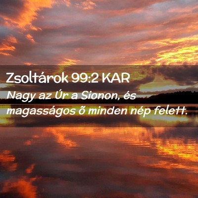 Picture 02 - Zsoltárok 99:2 KAR - Nagy az Úr a Sionon, és magasságos õ minden - Bible Verse Picture