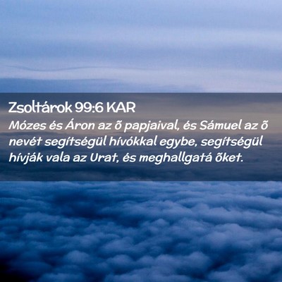 Picture 02 - Zsoltárok 99:6 KAR - Mózes és Áron az õ papjaival, és Sámuel az - Bible Verse Picture