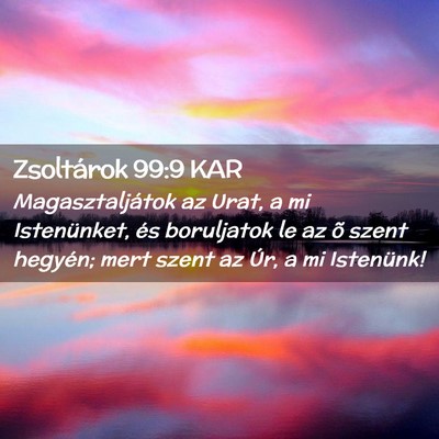 Picture 02 - Zsoltárok 99:9 KAR - Magasztaljátok az Urat, a mi Istenünket, és - Bible Verse Picture