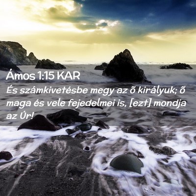 Picture 02 - Ámos 1:15 KAR - És számkivetésbe megy az õ királyuk; õ maga - Bible Verse Picture