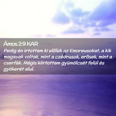 Picture 02 - Ámos 2:9 KAR - Pedig én irtottam ki elõlük az Emoreusokat, a - Bible Verse Picture