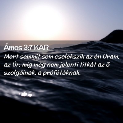 Picture 02 - Ámos 3:7 KAR - Mert semmit sem cselekszik az én Uram, az Úr, - Bible Verse Picture