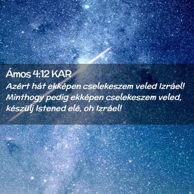Picture 02 - Ámos 4:12 KAR - Azért hát ekképen cselekeszem veled Izráel! - Bible Verse Picture