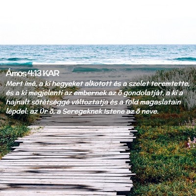 Picture 02 - Ámos 4:13 KAR - Mert ímé, a ki hegyeket alkotott és a szelet - Bible Verse Picture