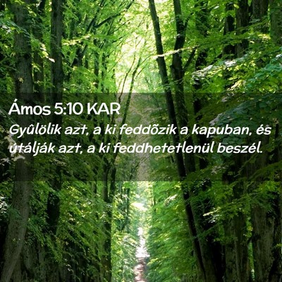Picture 02 - Ámos 5:10 KAR - Gyûlölik azt, a ki feddõzik a kapuban, és - Bible Verse Picture