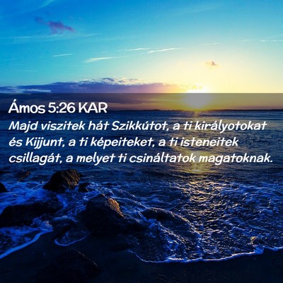 Picture 02 - Ámos 5:26 KAR - Majd viszitek hát Szikkútot, a ti királyotokat - Bible Verse Picture