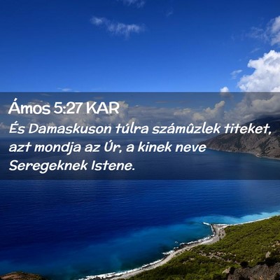 Picture 02 - Ámos 5:27 KAR - És Damaskuson túlra számûzlek titeket, azt - Bible Verse Picture