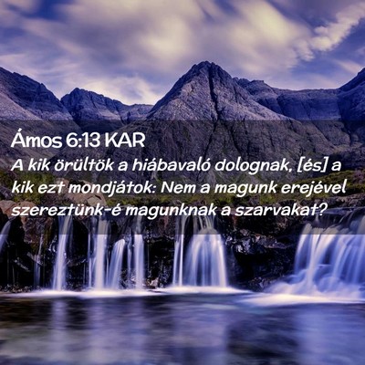 Picture 02 - Ámos 6:13 KAR - A kik örültök a hiábavaló dolognak, [és] a - Bible Verse Picture