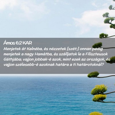 Picture 02 - Ámos 6:2 KAR - Menjetek át Kalnéba, és nézzetek [szét;] - Bible Verse Picture