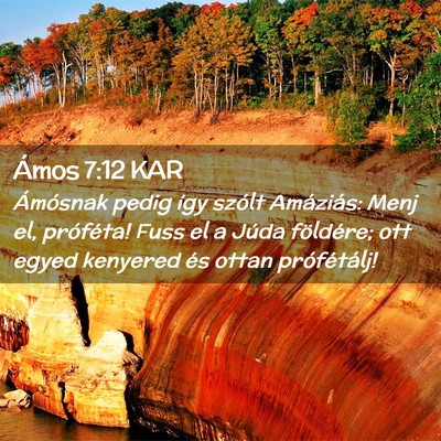 Picture 02 - Ámos 7:12 KAR - Ámósnak pedig így szólt Amáziás: Menj el, - Bible Verse Picture