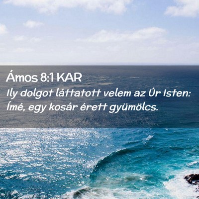 Picture 02 - Ámos 8:1 KAR - Ily dolgot láttatott velem az Úr Isten: Ímé, - Bible Verse Picture