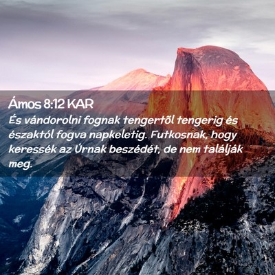 Picture 02 - Ámos 8:12 KAR - És vándorolni fognak tengertõl tengerig és - Bible Verse Picture