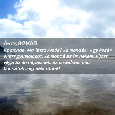 Picture 02 - Ámos 8:2 KAR - És mondá: Mit látsz Ámós? És mondám: Egy - Bible Verse Picture