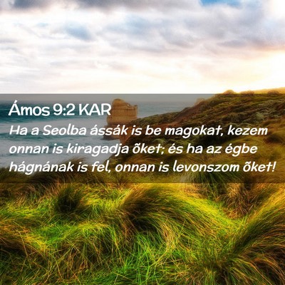 Picture 02 - Ámos 9:2 KAR - Ha a Seolba ássák is be magokat, kezem onnan is - Bible Verse Picture