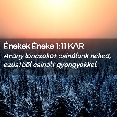 Picture 02 - Énekek Éneke 1:11 KAR - Arany lánczokat csinálunk néked, ezüstbõl - Bible Verse Picture