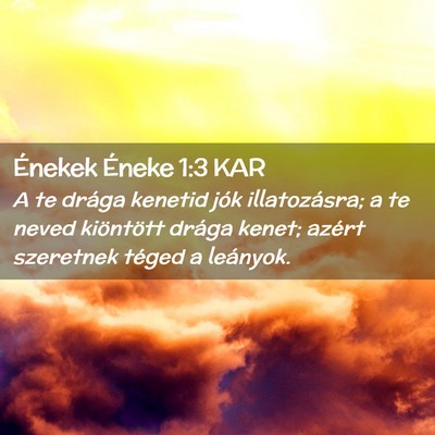 Picture 02 - Énekek Éneke 1:3 KAR - A te drága kenetid jók illatozásra; a te neved - Bible Verse Picture