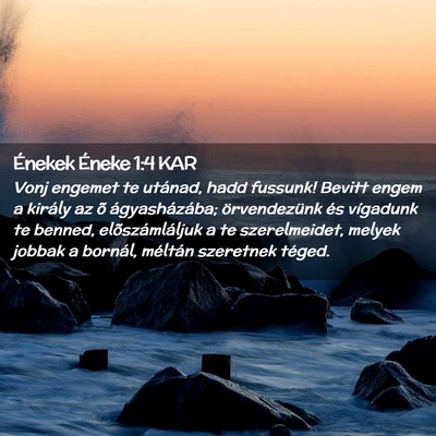 Picture 02 - Énekek Éneke 1:4 KAR - Vonj engemet te utánad, hadd fussunk! Bevitt - Bible Verse Picture
