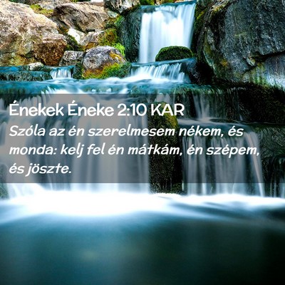 Picture 02 - Énekek Éneke 2:10 KAR - Szóla az én szerelmesem nékem, és monda: kelj - Bible Verse Picture
