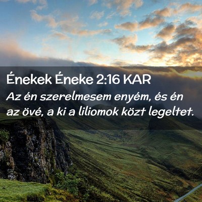 Picture 02 - Énekek Éneke 2:16 KAR - Az én szerelmesem enyém, és én az övé, a ki - Bible Verse Picture