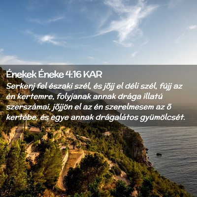 Picture 02 - Énekek Éneke 4:16 KAR - Serkenj fel északi szél, és jõjj el déli - Bible Verse Picture
