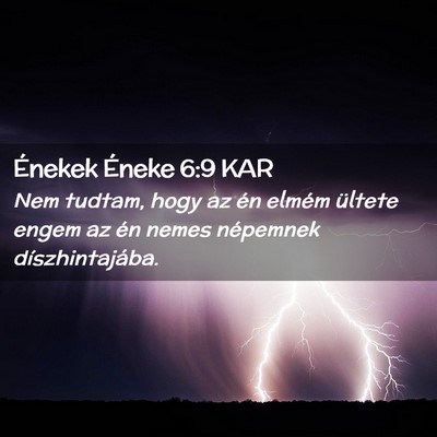 Picture 02 - Énekek Éneke 6:9 KAR - Nem tudtam, hogy az én elmém ültete engem az - Bible Verse Picture
