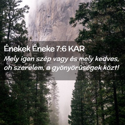 Picture 02 - Énekek Éneke 7:6 KAR - Mely igen szép vagy és mely kedves, oh - Bible Verse Picture