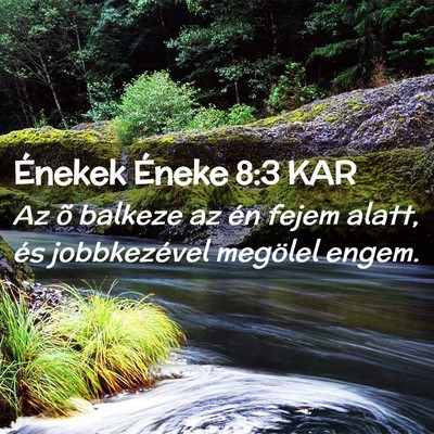Picture 02 - Énekek Éneke 8:3 KAR - Az õ balkeze az én fejem alatt, és - Bible Verse Picture