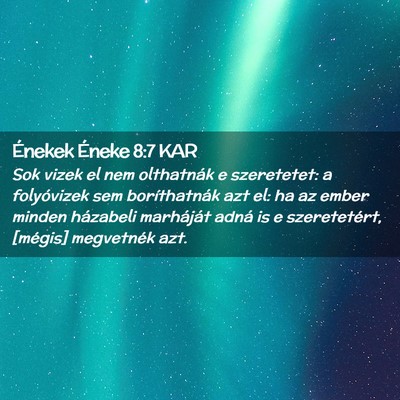 Picture 02 - Énekek Éneke 8:7 KAR - Sok vizek el nem olthatnák e szeretetet: a - Bible Verse Picture
