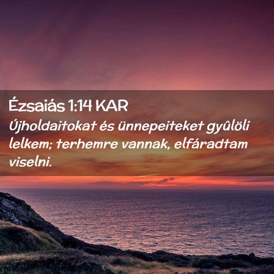 Picture 02 - Ézsaiás 1:14 KAR - Újholdaitokat és ünnepeiteket gyûlöli - Bible Verse Picture
