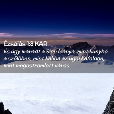 Picture 02 - Ézsaiás 1:8 KAR - És úgy maradt a Sion leánya, mint kunyhó a - Bible Verse Picture