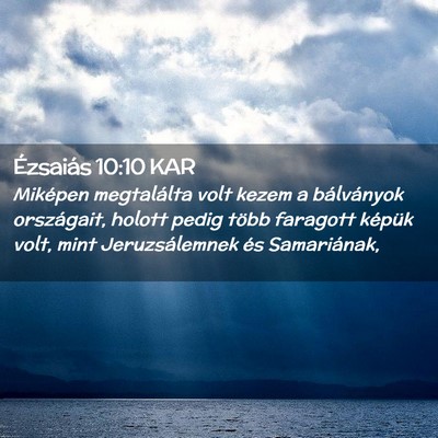 Picture 02 - Ézsaiás 10:10 KAR - Miképen megtalálta volt kezem a bálványok - Bible Verse Picture