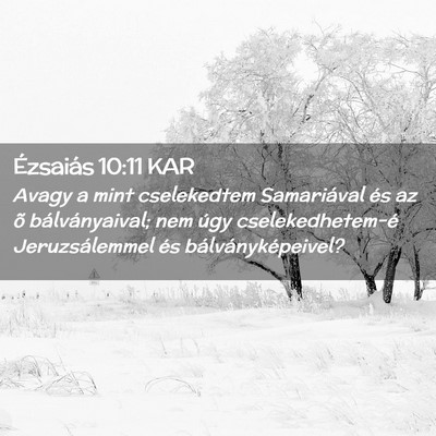 Picture 02 - Ézsaiás 10:11 KAR - Avagy a mint cselekedtem Samariával és az õ - Bible Verse Picture