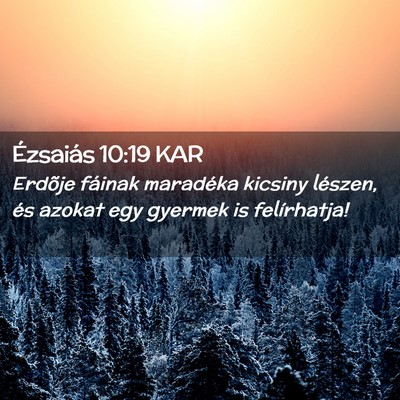 Picture 02 - Ézsaiás 10:19 KAR - Erdõje fáinak maradéka kicsiny lészen, és - Bible Verse Picture
