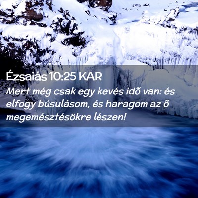 Picture 02 - Ézsaiás 10:25 KAR - Mert még csak egy kevés idõ van: és elfogy - Bible Verse Picture